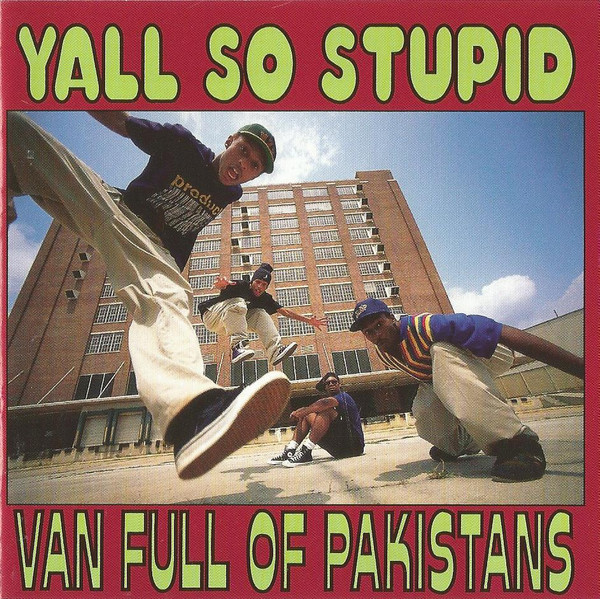 Yall So Stupid - Van Full Of Pakistans | Rowdy Records (75444-37000-2)