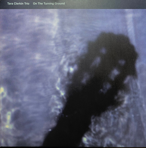 Tara Clerkin Trio - On The Turning Ground | World Of Echo (WOE013)