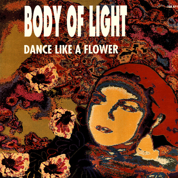 Body Of Light - Dance Like A Flower | TSR Records (TSR 871) - main Body Of Light - Dance Like A Flower | TSR Records (TSR 871) - main