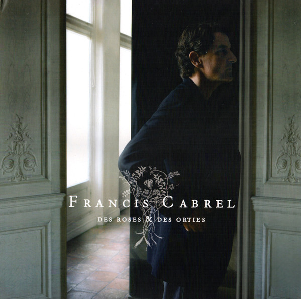 Francis Cabrel - Des Roses & Des Orties | Chandelle Productions (88697269861) - main Francis Cabrel - Des Roses & Des Orties | Chandelle Productions (88697269861) - main