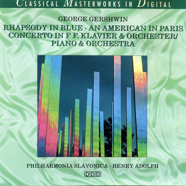 George Gershwin , Philharmonia Slavonica , Henry Adolph - Rhapsody In Blue · An American In Paris · Concerto In F F. Klavier & Orchester / Piano & Orchestra | Classical Masterworks (506.2203-2) - main