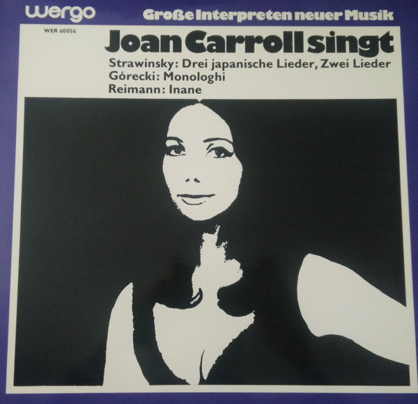 Joan Carroll - Igor Stravinsky / Henryk Górecki / Aribert Reimann - Joan Carroll Singt Drei Japanische Lieder, Zwei Lieder / Monologhi / Inane | Wergo (WER 60056) - 2