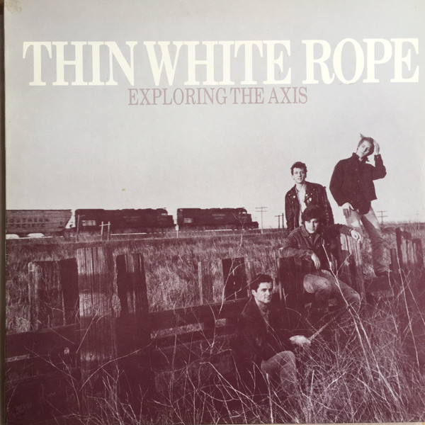 Thin White Rope - Exploring The Axis | Zippo Records (ZONG 006)