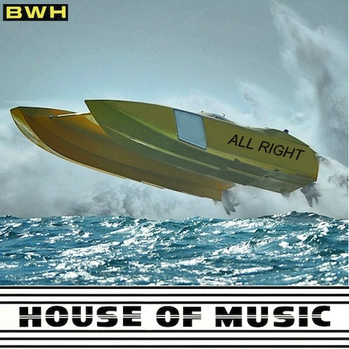 B.W.H. - All Right | House Of Music (HM 1011) - main