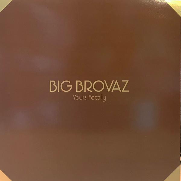 Big Brovaz - Yours Fatally | Epic (XPR3805)