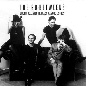 The Go-Betweens - Liberty Belle And The Black Diamond Express | Beggars Banquet (BEGA T-72)