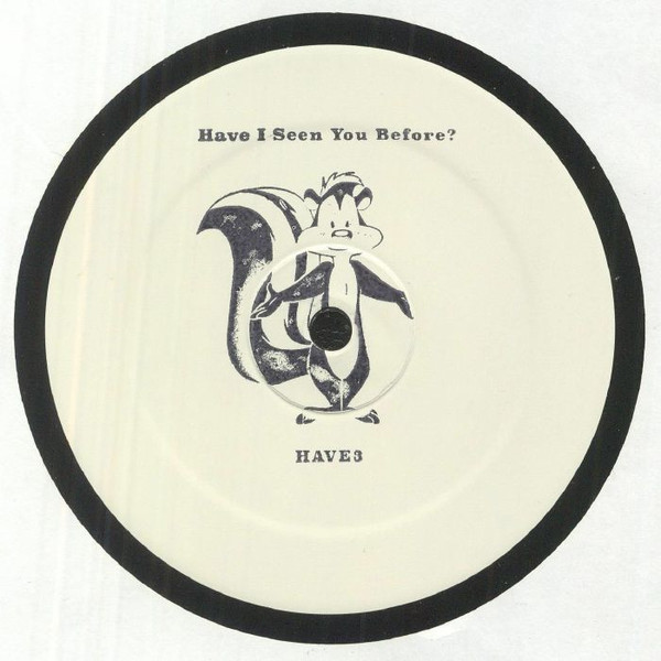 Unknown Artist - Greece 2000 / Turn Me Out | Have I Seen You Before? (HAVE3)
