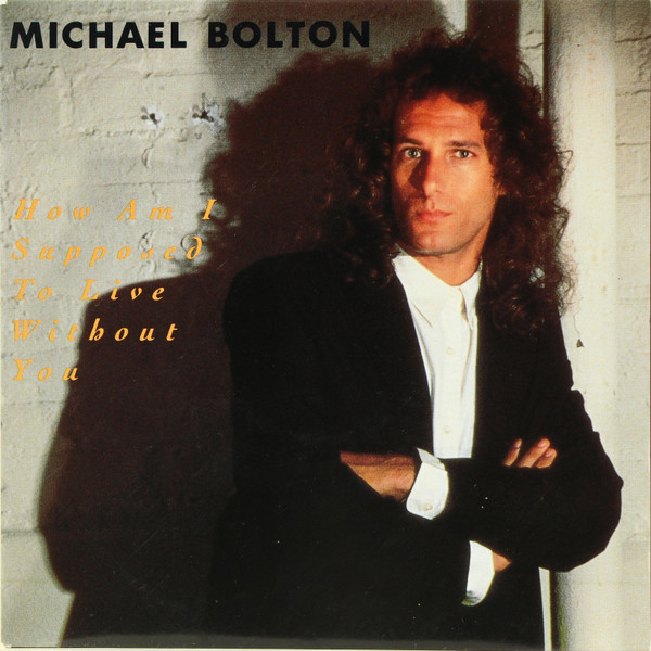 Michael Bolton - How Am I Supposed To Live Without You | CBS (655397 7) - main