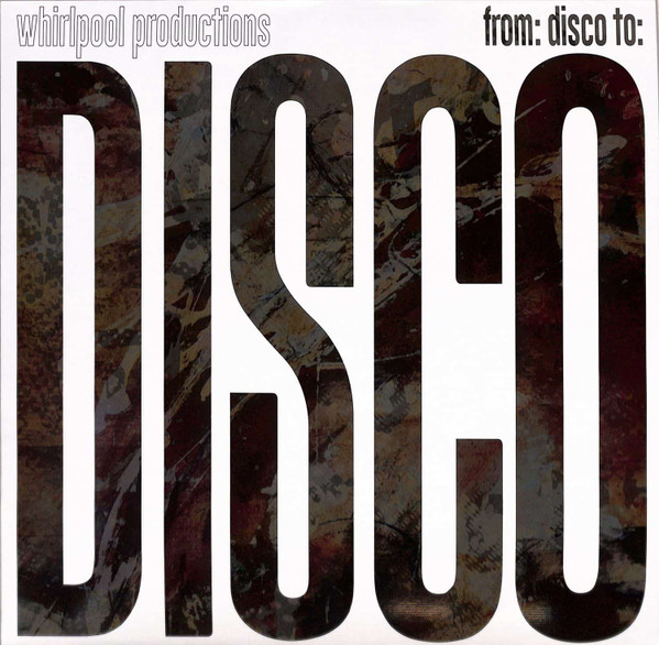 Whirlpool Productions - From: Disco To: Disco | Groovin Recordings (GR-1289)