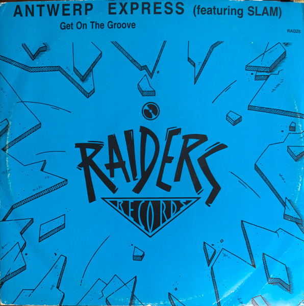 Antwerp Express Featuring Slam - Get On The Groove | Raiders Records (RADZ 6) - main Antwerp Express Featuring Slam - Get On The Groove | Raiders Records (RADZ 6) - main