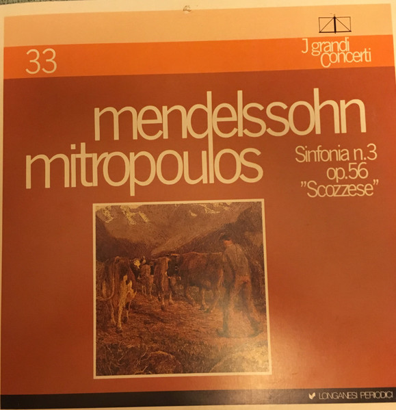 Felix Mendelssohn-Bartholdy - Dimitri Mitropoulos - Sinfonia No.3 In La Minore Op.56 "Scozzese" | Longanesi Periodici (GCL 33)