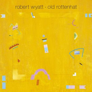 Robert Wyatt - Old Rottenhat | Domino (REWIGLP43) Robert Wyatt - Old Rottenhat | Domino (REWIGLP43)