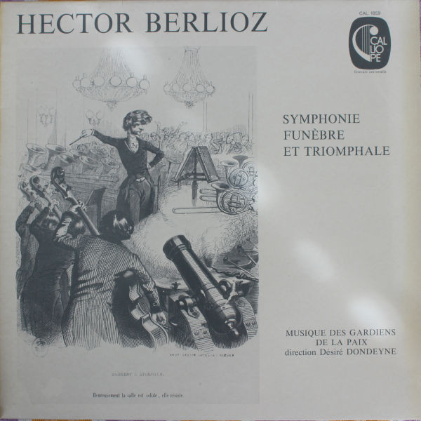 Hector Berlioz , Musique Des Gardiens De La Paix , Désiré Dondeyne - Symphonie Funèbre Et Triomphale | Calliope (CAL. 1859) - main
