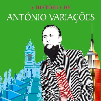 António Variações - A História De António Variações (Entre Braga E Nova Iorque...) | EMI Music Portugal (0946 3 63069 2 6)
