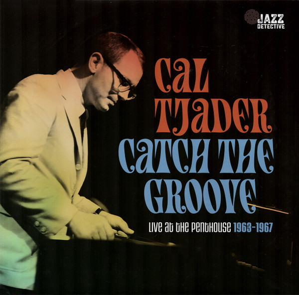 Cal Tjader - Catch The Groove (Live At The Penthouse 1963-1967) | Jazz Detective (DDJD-011) - main Cal Tjader - Catch The Groove (Live At The Penthouse 1963-1967) | Jazz Detective (DDJD-011) - main
