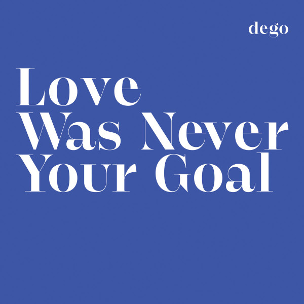 Dego - Love Was Never Your Goal | 2000 Black (BLACKLP010)